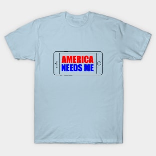 America Needs Me T-Shirt